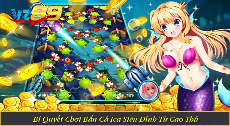 Bắn Cá iCá – Khám Phá Ngư Trường Săn Thưởng Hấp Dẫn 3 Bí Quyết Chơi Bắn Cá Ica Siêu Đỉnh Từ Cao Thủ