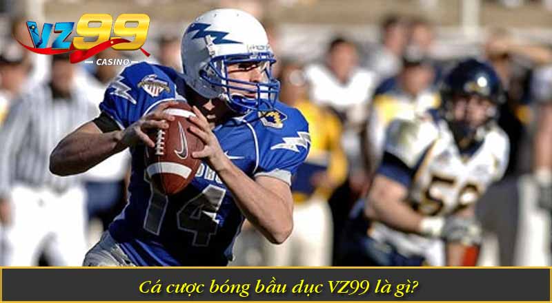 Cá cược bóng bầu dục VZ99 là gì?