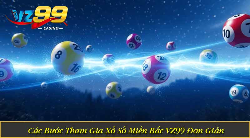 Xổ Số Miền Bắc VZ99 – Trải Nghiệm Quay Số Hấp Dẫn Mỗi Ngày 3 Các Bước Tham Gia Xổ Số Miền Bắc VZ99 Đơn Giản