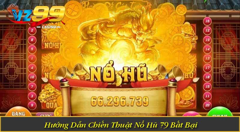 Nổ Hũ 79 – Cơ Hội Nhận Jackpot Cực Lớn Từ Vòng Quay May Mắn 2 Hướng Dẫn Chiến Thuật Nổ Hũ 79 Bất Bại