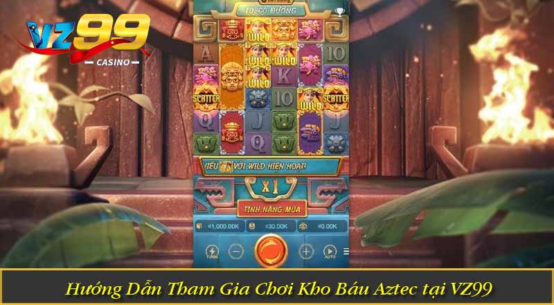Kho Báu Aztec – Trải Nghiệm Quay Thưởng Cổ Đại Hấp Dẫn 2 Hướng Dẫn Tham Gia Chơi Kho Báu Aztec tại VZ99