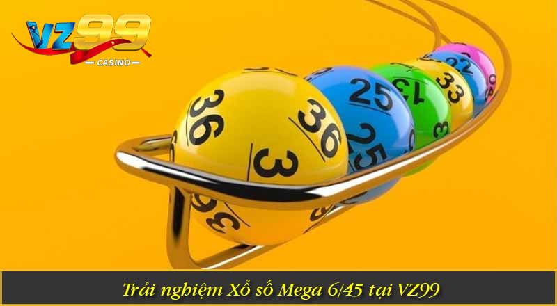 Trải nghiệm Xổ số Mega 6/45 tại VZ99